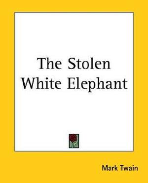 The Stolen White Elephant by Mark Twain