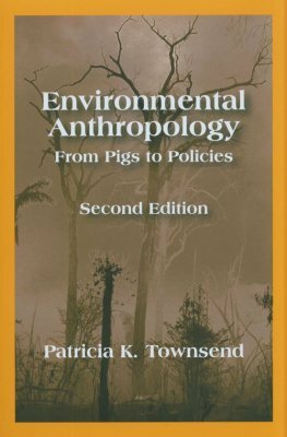 Environmental Anthropology: From Pigs to Policies by Patricia K. Townsend