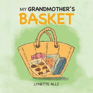 My Grandmother's Basket by Lynette /. Lilowtie Alli, Lynette Alli