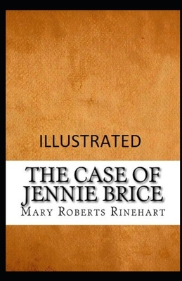 The Case of Jennie Brice Illustrated by Mary Roberts Rinehart