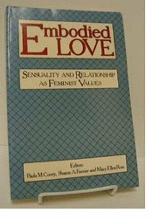 Embodied Love: Sensuality and Relationship as Feminist Values by Sharon Farmer, Mary Ellen Ross, Paula M. Cooey