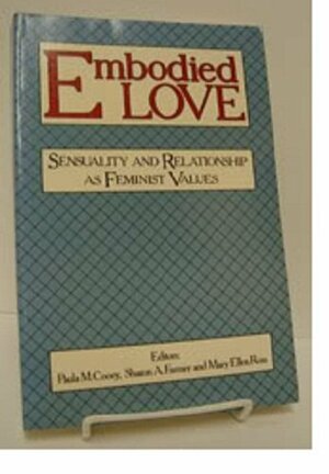 Embodied Love: Sensuality and Relationship as Feminist Values by Paula M. Cooey, Sharon Farmer, Mary Ellen Ross