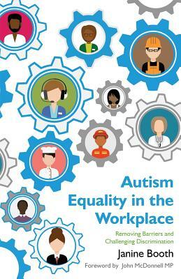 Autism Equality in the Workplace: Removing Barriers and Challenging Discrimination by Janine Booth