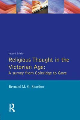 Religious Thought in the Victorian Age: A Survey from Coleridge to Gore by Bernard M. G. Reardon