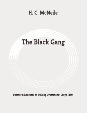 The Black Gang: Further adventures of Bulldog Drummond: Large Print by Sapper