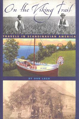 On the Viking Trail: Travels in Scandinavian America by Don Lago