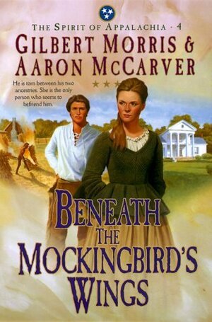 Beneath the Mockingbird's Wings by Gilbert Morris, Aaron McCarver