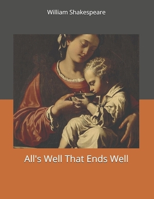 All's Well That Ends Well: Large Print by William Shakespeare