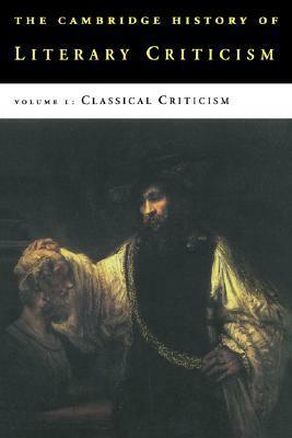 The Cambridge History of Literary Criticism, Volume 1: Classical Criticism by George A. Kennedy