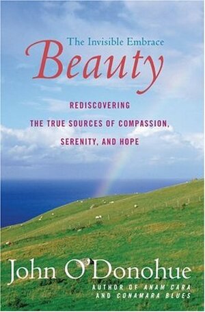 Beauty: The Invisible Embrace by John O'Donohue