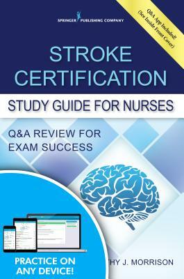 Stroke Certification Study Guide for Nurses: Q&A Review for Exam Success (Book + Free App) by Kathy Morrison