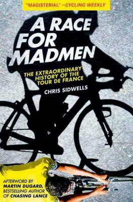 A Race for Madmen: The History of the Tour de France by Chris Sidwells