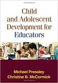 Child and Adolescent Development for Educators by Christine B. McCormick, Michael Pressley