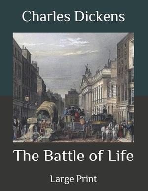 The Battle of Life: Large Print by Charles Dickens