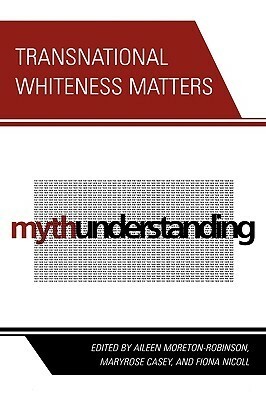 Transnational Whiteness Matters by Maryrose Casey, Aileen Moreton-Robinson
