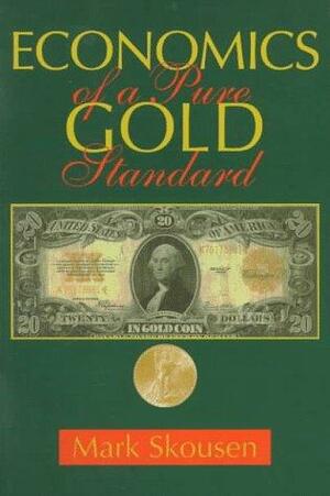 Economics of a Pure Gold Standard by Mark Sousen, Mark Sousen