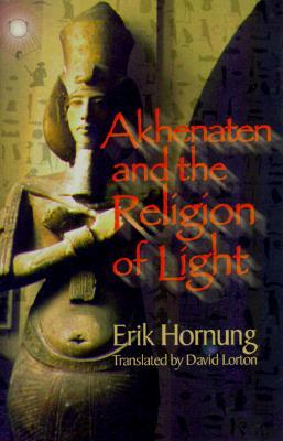 Akhenaten and the Religion of Light by Erik Hornung