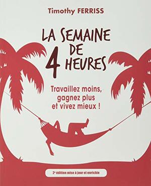 La semaine de 4 heures by Timothy Ferriss