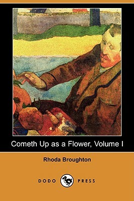 Cometh Up as a Flower, Volume I (Dodo Press) by Rhoda Broughton