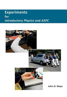 Experiments for Introductory Physics and ASPC by John D. Mays