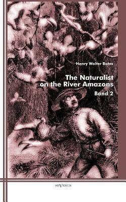 The Naturalist on the River Amazons: Band 2 by Henry Walter Bates