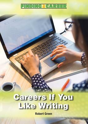Careers If You Like Writing by Robert Green