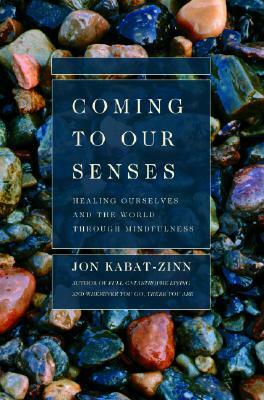 Coming to Our Senses by Jon Kabat-Zinn