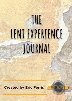 The Lent Experience Journal by Eric Ferris