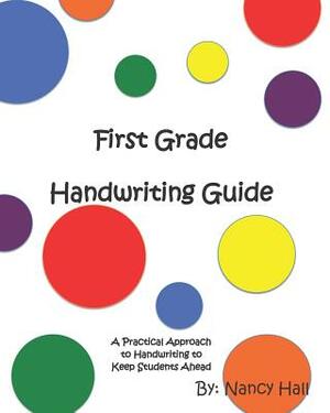 First Grade Handwriting Guide (a Practical Approach to Handwriting to Keeps Students Ahead) by Nancy Hall