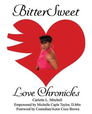 BitterSweet Love Chronicles: The Good, Bad, and Uhm...of Love by Michelle Caple Taylor D. Min, Carlette Mitchell