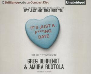 It's Just A F***Ing Date: Some Sort of Book about Dating by Greg Behrendt, Amiira Ruotola