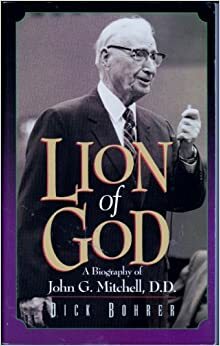 Lion of God: A Biography of John G. Mitchell, D.D. by Dick Bohrer