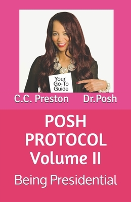 POSH PROTOCOL Volume II: Being Presidential by Posh, C. C. Preston