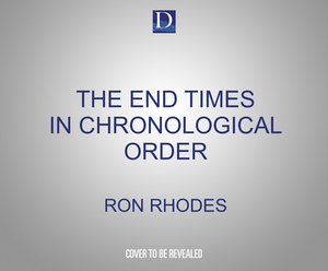 The End Times in Chronological Order: A Complete Overview to Understanding Bible Prophecy by Ron Rhodes