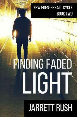 Finding Faded Light: New Eden: Rexall Cycle Book Two by Jarrett Rush