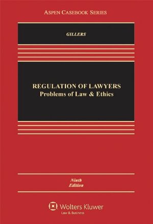 Regulation of Lawyers Problems of Law & Ethics, Ninth Edition by Stephen Gillers, Stephen Gillers