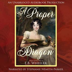 A Proper Dragon: A Regency Gaslamp Fantasy by E.B. Wheeler