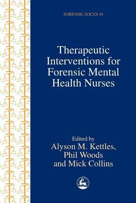 Therapeutic Interventions for Forensic Mental Health Nurses by 