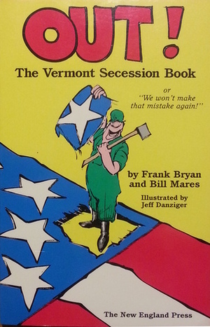 Out: The Vermont Secession Book by Jeff Danziger, Frank Bryan, Bill Mares