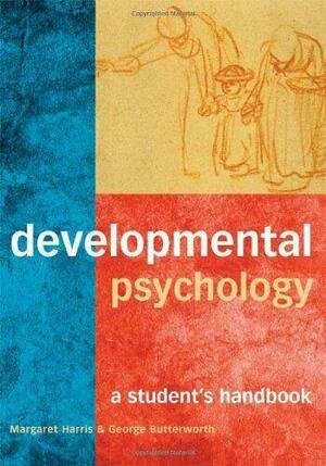 Developmental Psychology: A Student's Handbook by Margaret Harris, George Butterworth