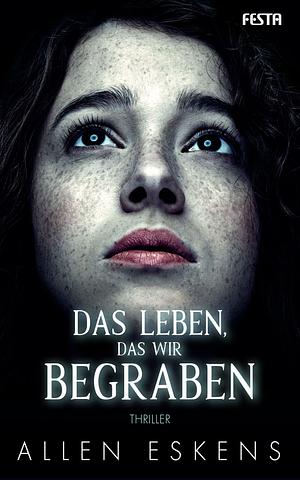 Das Leben das wir begraben by Allen Eskens