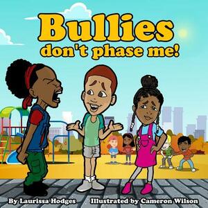 Bullies don't phase me! by Laurissa Hodges