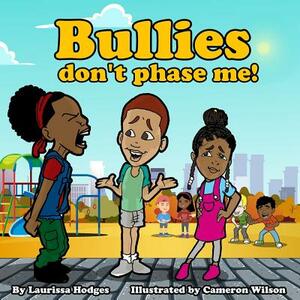 Bullies don't phase me! by Laurissa Hodges
