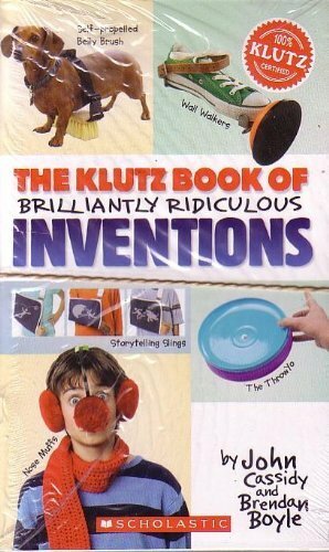 The Klutz Book of Brilliantly Ridiculous Inventions by John Cassidy