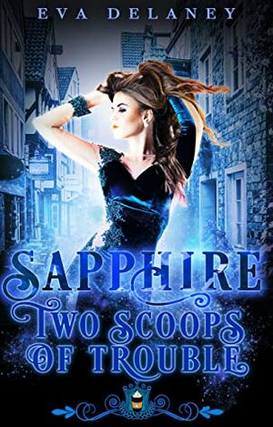 Sapphire: Two Scoops of Trouble by Eva Delaney