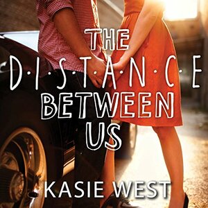 The Distance Between Us by Kasie West