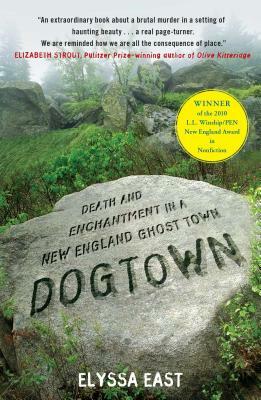 Dogtown: Death and Enchantment in a New England Ghost Town by Elyssa East