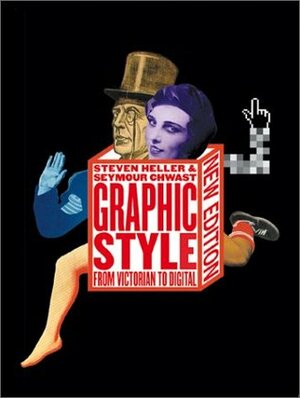 Graphic Style: From Victorian to Digital by Seymour Chwast, Steven Heller