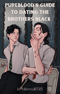 A Pureblood's Guide to Dating The Brothers Black by Ethereal6513