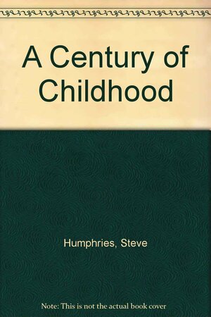 A Century Of Childhood by Robert Perks, Joanna Mack, Steve Humphries